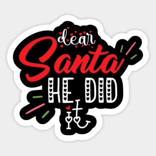 Dear santa he did it Sticker